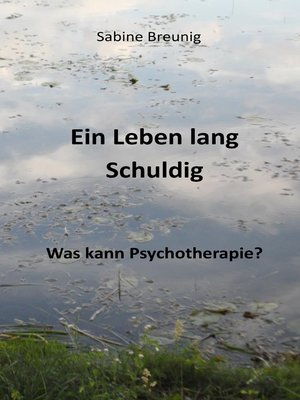 cover image of Ein Leben lang schuldig. Was kann Psychotherapie?